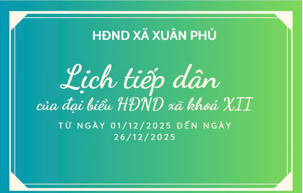 LỊCH TIẾP DÂN CỦA ĐẠI BIỂU HĐND XÃ XUÂN PHÚ TỪ NGÀY 01/12/2025 ĐẾN NGÀY 26/12/2025