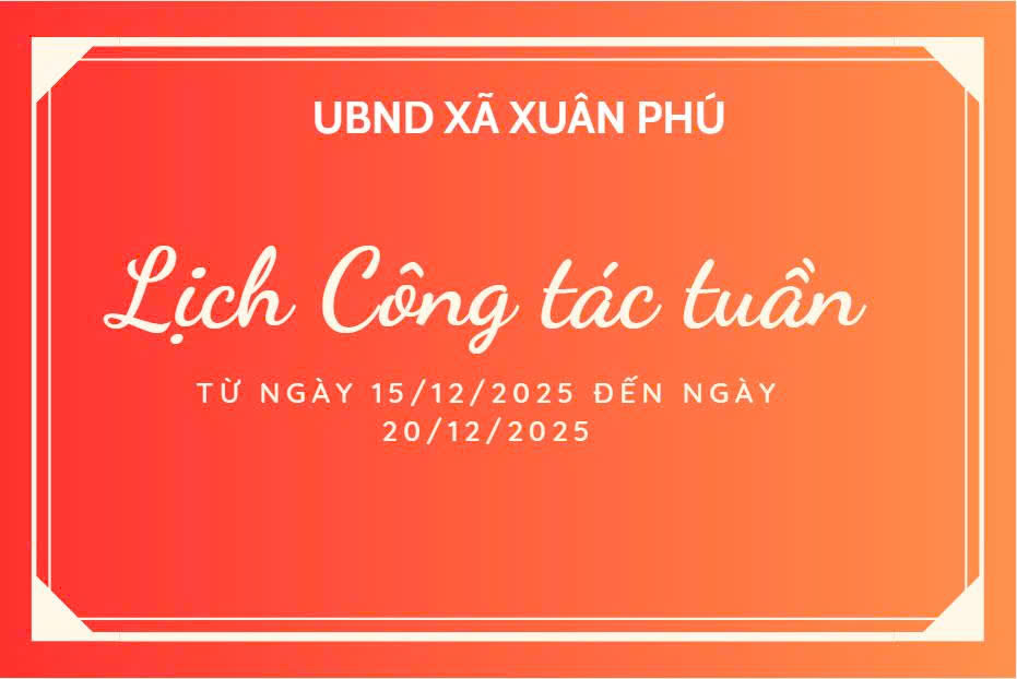 LỊCH CÔNG TÁC TUẦN CỦA LÃNH ĐẠO UBND XÃ TỪ NGÀY 15/12/2025 ĐẾN NGÀY 20/12/2025