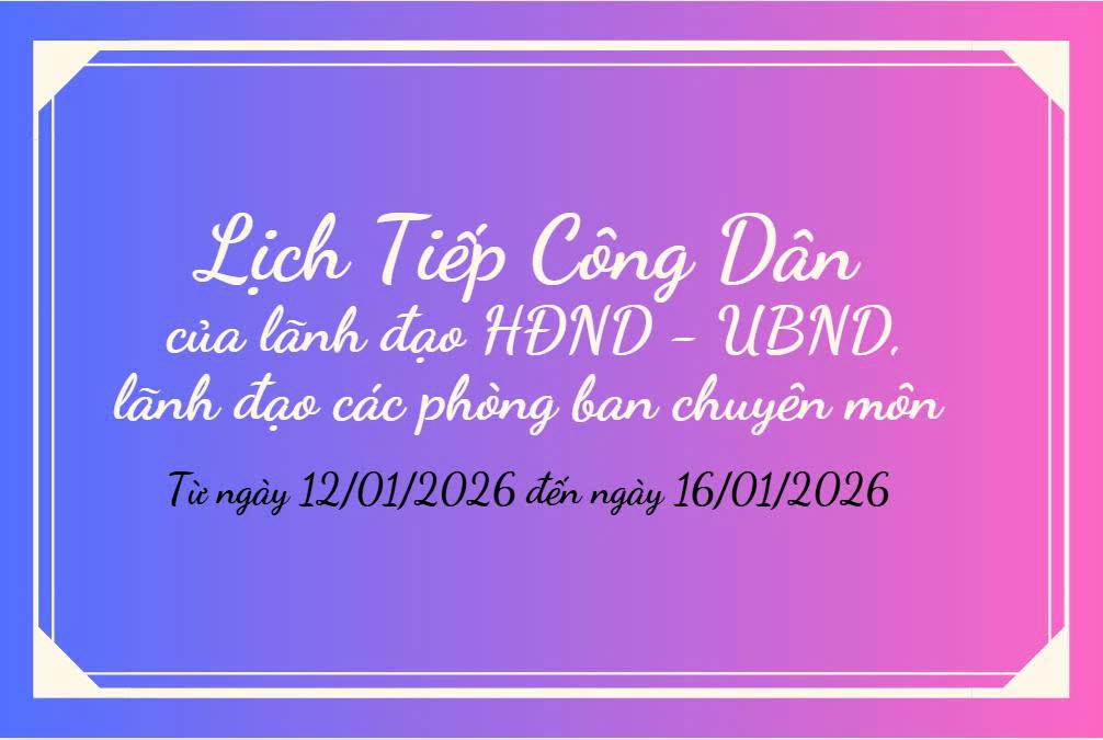 LỊCH TIẾP CÔNG DÂN CỦA LÃNH ĐẠO HĐND - UBND XÃ, LÃNH ĐẠO CÁC PHÒNG BAN CHUYÊN MÔN TỪ NGÀY 12/01/2026 ĐẾN 16/01/2026
