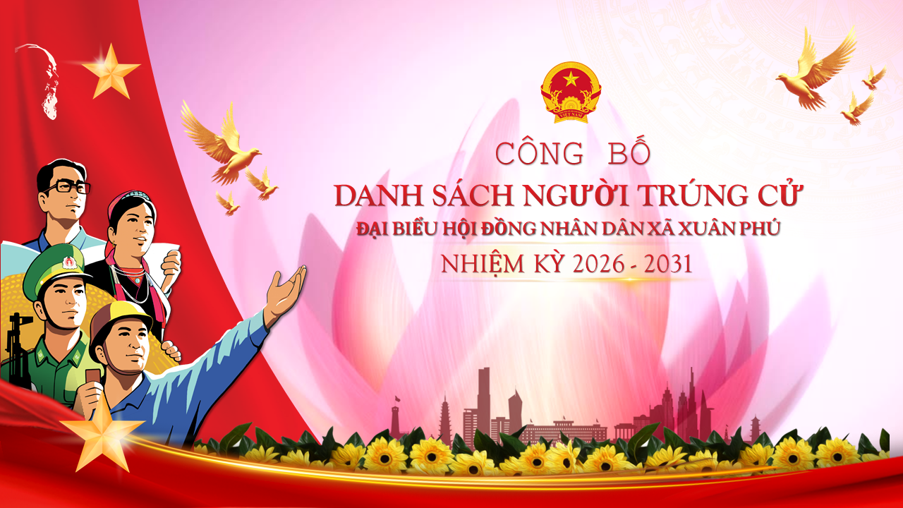 CHÍNH THỨC CÔNG BỐ DANH SÁCH 21 NGƯỜI TRÚNG CỬ ĐẠI BIỂU HĐND XÃ XUÂN PHÚ, NHIỆM KỲ 2026-2031